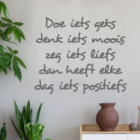 Doe-iets-geks-denk-iets-moois-zeg-iets-liefs-dan-heeft-elke-dag-iets-positiefs Doe-iets-geks-denk-iets-moois-zeg-iets-liefs-dan-heeft-elke-dag-iets-positiefs