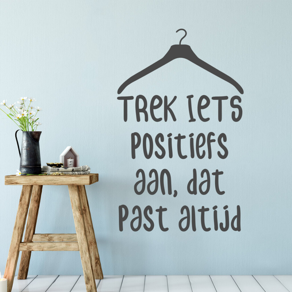 trek-iets-positiefs-aan-dat-past-altijd-sticker-muursticker-poster-muurdecoratie trek-iets-positiefs-aan-dat-past-altijd-sticker-muursticker-poster-muurdecoratie